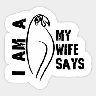 I am a parrot my wife says Sticker